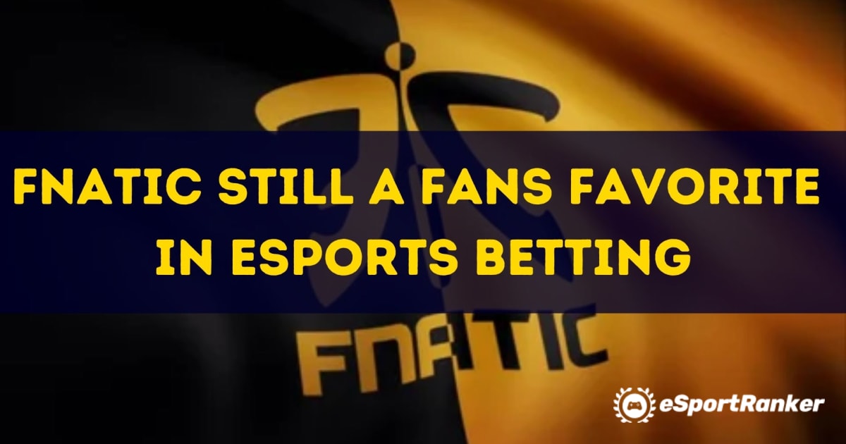 Fnatic nog steeds een favoriet bij fans in eSports-weddenschappen